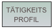 TÄTIGKEITS
PROFIL