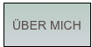 ÜBER MICH